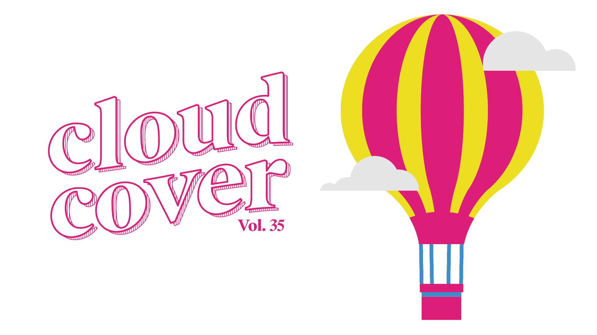 Illustration featuring the text 'cloud cover Vol. 35' in pink, stylized lettering on the left. On the right, a hot air balloon with pink and yellow stripes and a blue-and-white basket floats among small white clouds on a white background.