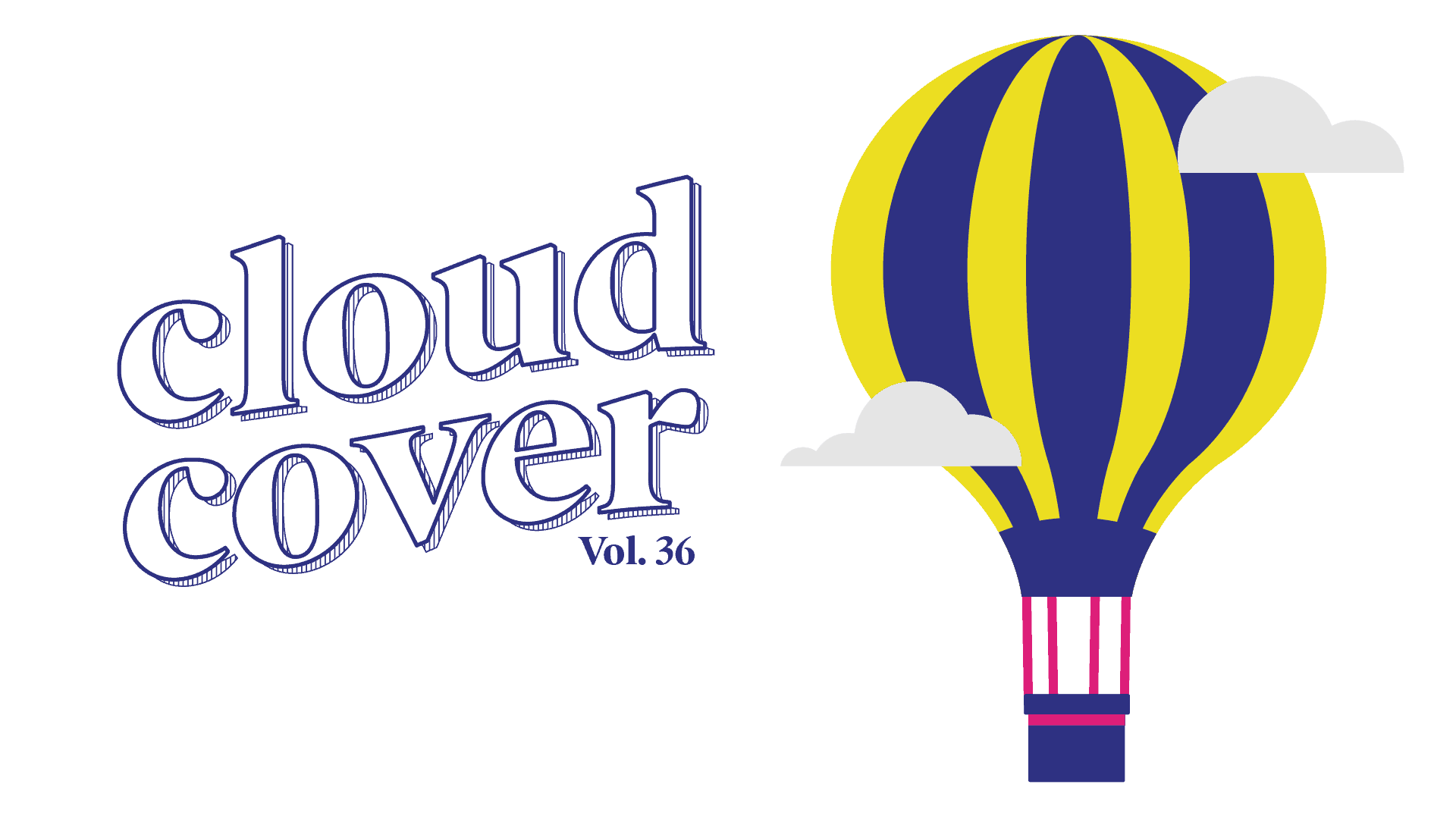 Illustration of a hot air balloon with alternating dark blue and yellow vertical stripes floating among light gray clouds. On the left side, the text 'cloud cover Vol. 36' is displayed in a playful, hand-drawn blue font.